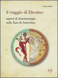 Il viaggio di Dionisio. Aspetti di drammaturgia nelle Rane di Aristofane - Paola Scollo - copertina