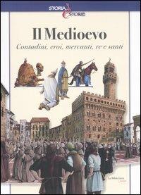 Il Medioevo. Contadini, eroi, mercanti, re e santi - Andrea Bachini - copertina