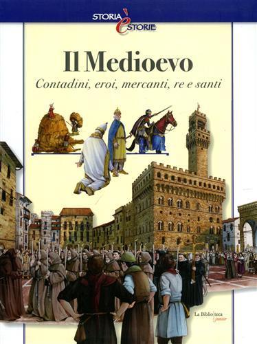 Il Medioevo. Contadini, eroi, mercanti, re e santi - Andrea Bachini - 2