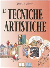 Le tecniche artistiche. Dal conoscere al fare - Claudio Merlo - copertina