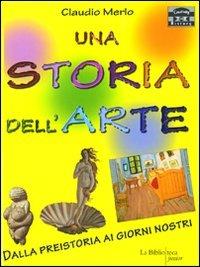 Una storia dell'arte. Dalla preistoria ai giorni nostri - Claudio Merlo - copertina