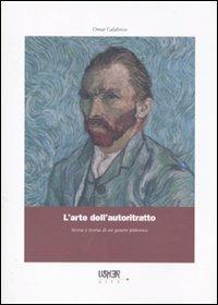 L'arte dell'autoritratto. Storia e teoria di un genere pittorico. Ediz. illustrata - Omar Calabrese - copertina