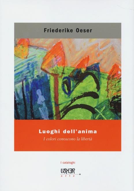 Luoghi dell'anima. I colori conoscono la libertà. Ediz. illustrata - Friederike Oeser - copertina