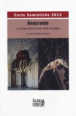 Carte semiotiche. Rivista internazionale di semiotica e teoria delle immagini. Anacronie. La temporalità plurale delle immagini (2013)