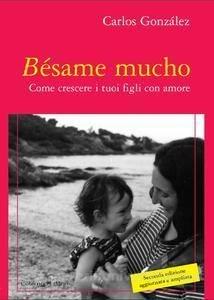 Bésame mucho. Come crescere i vostri figli con amore - Carlos González - copertina