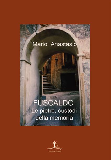 Fuscaldo. Le pietre, custodi della memoria - Mario Anastasio - copertina