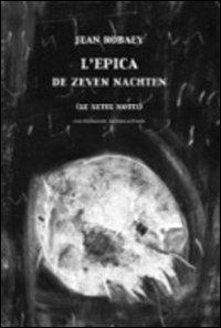 L'epica. Le sette notti. Ediz. italiana e olandese - Jean Robaey - copertina