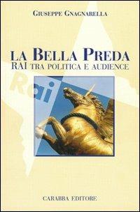 La bella preda. Rai tra politica e audience - Giuseppe Maria Gnagnarella - copertina