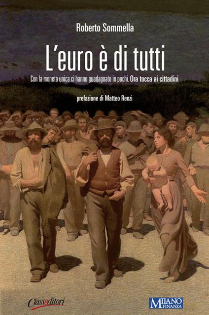 L' euro è di tutti. Con la moneta unica ci hanno guadagnato in pochi. Ora tocca ai cittadini - Roberto Sommella - copertina