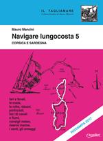 Navigare lungocosta. Vol. 5: Corsica e Sardegna.