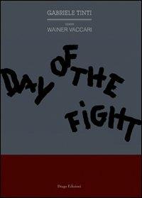 Day of the fight. Ediz. italiana - Gabriele Tinti,Wainer Vaccari - copertina