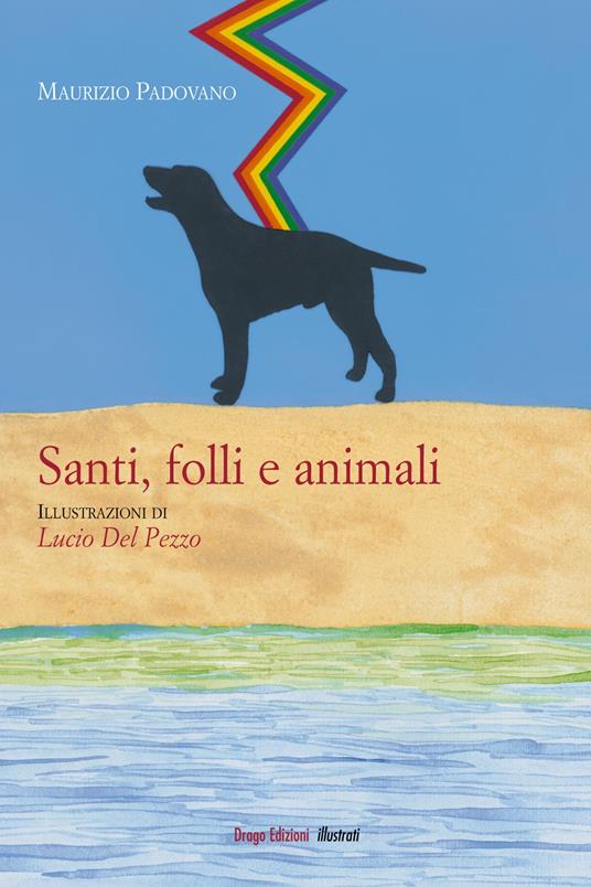Santi, folli e animali - Maurizio Padovano,Lucio Del Pezzo - ebook