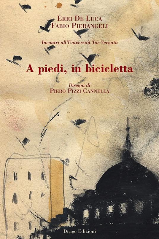 A piedi, in bicicletta - Erri De Luca,Fabio Pierangeli,Piero Pizzi Cannella - ebook