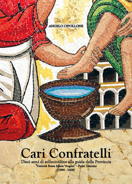 Cari confratelli. Dieci anni di sollecitudine alla guida della provincia «Natività della Beata Maria Vergine» Padri trinitari (1996-2006) - Angelo Cipollone - copertina