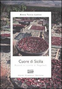 Cuore di Sicilia. Ricordi e ricette di Regaleali - Anna Tasca Lanza - copertina