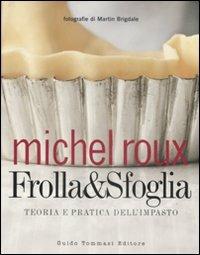 Frolla & sfoglia. Teoria e pratica dell'impasto. Ediz. illustrata - Michel Roux - copertina