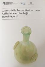 Museo delle Trame Mediterranee. Collezione archeologica: nuovi reperti. Ediz. italiana e inglese