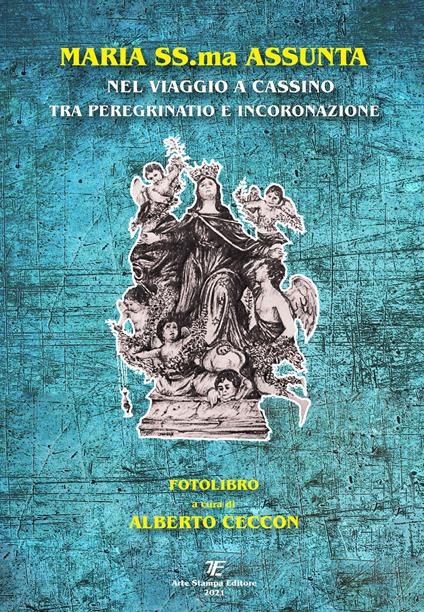 Maria SS.ma Assunta nel viaggio a Cassino tra peregrinatio e incoronazione - Alberto Ceccon - copertina