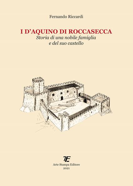 I D'Aquino di Roccasecca. Storia di una nobile famiglia e del suo castello - Fernando Riccardi - copertina
