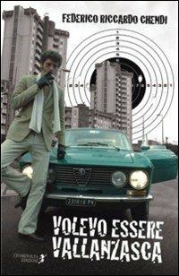 Volevo essere Vallanzasca - Federico R. Chendi - copertina