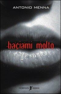 Baciami molto - Antonio Menna - copertina