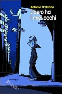 Libero ha i miei occhi - Antonio D'Oriano - copertina