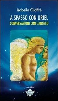 A spasso con Uriel. Conversazioni con l'angelo - Isabella Gioffrè - copertina