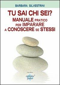 Tu sai chi sei? Manuale pratico per imparare a conoscere se stessi - Barbara Silvestrini - copertina
