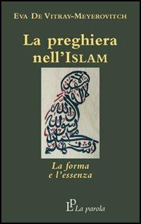 La preghiera nell'Islam. La forma e l'essenza - Eva De Vitray Meyerovitch - copertina
