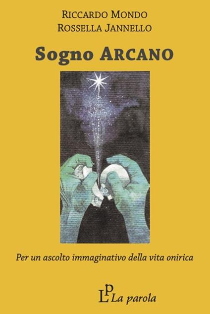 Sogno arcano. Per un ascolto immaginativo della vita onirica - Riccardo Mondo,Rossella Jannello - copertina
