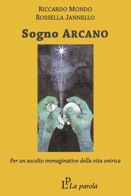 Sogno arcano. Per un ascolto immaginativo della vita onirica - Riccardo Mondo,Rossella Jannello - copertina