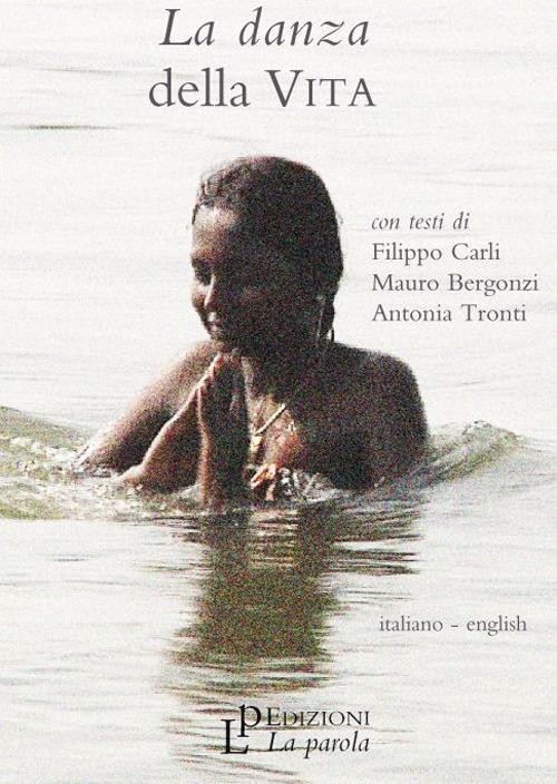 La danza della vita. Ediz. italiana e inglese. Con DVD - Mauro Bergonzi,Filippo Carli,Antonio Tronti - copertina