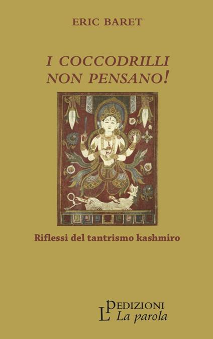 I coccodrilli non pensano! Riflessi del tantrismo kashmiro - Éric Baret - copertina