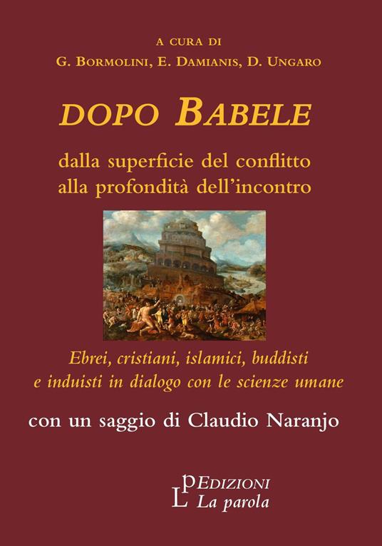 Dopo Babele. Dalla superficie del conflitto alla profondità dell'incontro. Ebrei, cristiani, islamici, buddisti e induisti in dialogo con le scienze umane - copertina