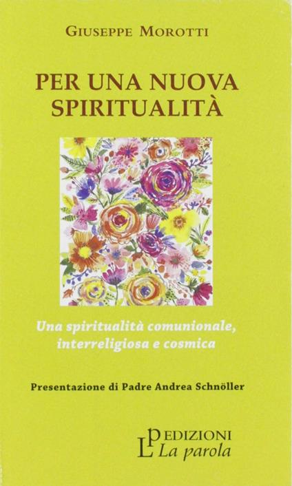 Per una nuova spiritualità. Una spiritualità comunionale, interreligiosa e cosmica - Giuseppe Morotti - copertina
