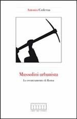 Mussolini urbanista. Lo sventramento di Roma negli anni del consenso