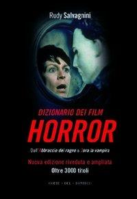 Dizionario dei film horror. Dall'abbraccio del ragno a Zora la vampira - Rudy Salvagnini - copertina