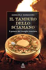 Il Tamburo dello Sciamano. Il potere del risveglio interiore