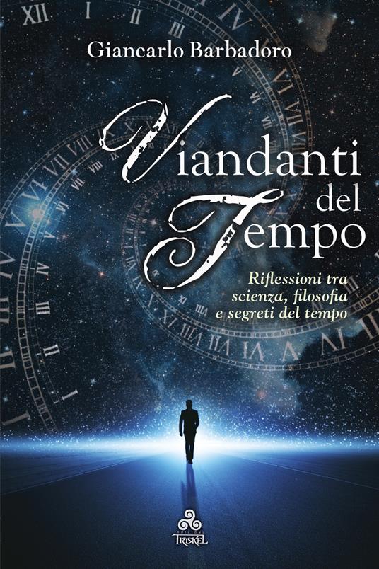 Viandanti del tempo. Riflessioni tra scienza, filosofia e segreti del tempo - Giancarlo Barbadoro - ebook