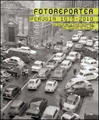 Fotoreporter. Perugia 1978-2010. La storia della città raccontata dai fotografi di cronaca. Ediz. illustrata - copertina