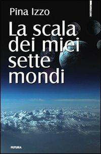 La scala dei miei sette mondi - Pina Izzo - copertina