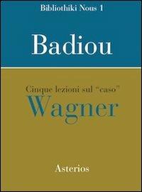 Cinque lezioni sul caso Wagner - Alain Badiou - copertina