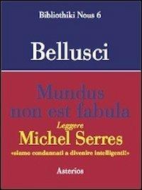Mundus non est fabula. Leggere Michel Serres - Francesco Bellusci - copertina