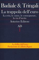 La trappola dell'euro. La crisi, le cause, le conseguenze, la via d'uscita