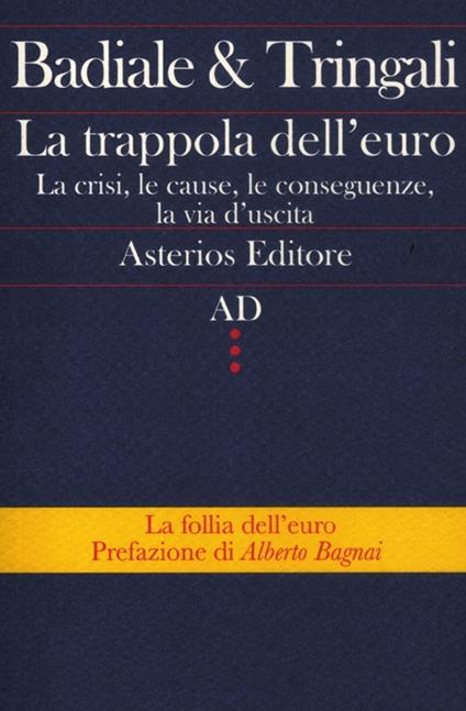 La trappola dell'euro. La crisi, le cause, le conseguenze, la via d'uscita - Marino Badiale,Fabrizio Tringali - copertina