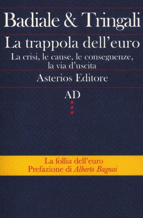 La trappola dell'euro. La crisi, le cause, le conseguenze, la via d'uscita - Marino Badiale,Fabrizio Tringali - copertina