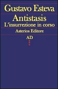 Antistasis. L'insurrezione in corso - Gustavo Esteva - copertina