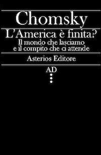 L' America è finita? Il mondo che lasciamo e il compito che ci attende - Noam Chomsky - copertina