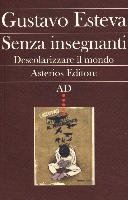 Senza insegnanti. Descolarizzare il mondo - Gustavo Esteva - copertina