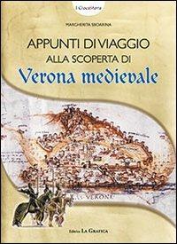 Appunti di viaggio alla scoperta di Verona medievale. Con gadget - Margherita Sboarina - copertina